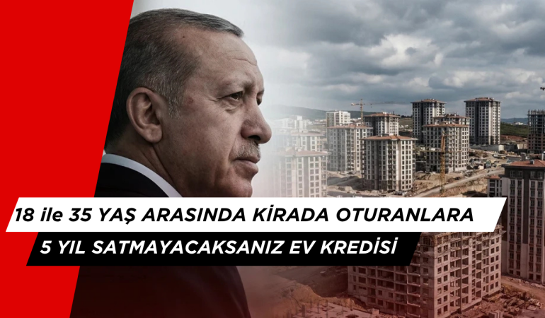 Gençlere Devlet Destekli Konut Kredisi: 3 Yıl Geri Ödemesiz, 5 Yıl Satış Yasağı Şartıyla
