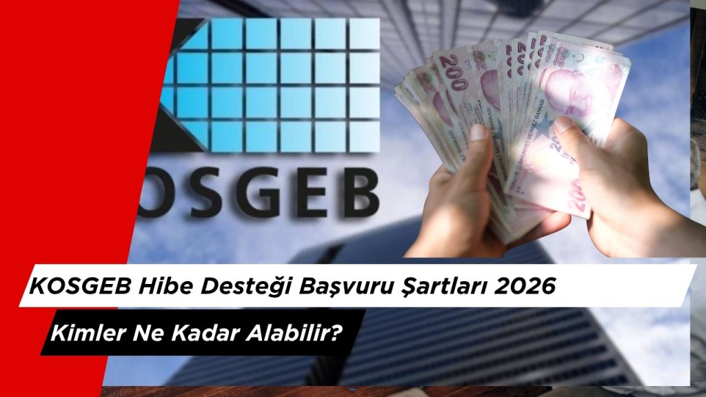 KOSGEB Hibe Desteği Başvuru Şartları 2026: Kimler Ne Kadar Alabilir?