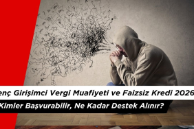 Genç Girişimci Vergi Muafiyeti ve Faizsiz Kredi 2026: Kimler Başvurabilir, Ne Kadar Destek Alınır?