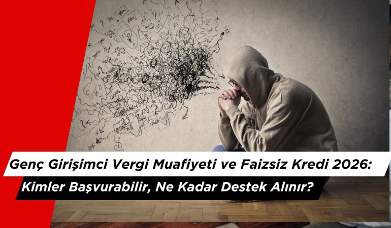 Genç Girişimci Vergi Muafiyeti ve Faizsiz Kredi 2026: Kimler Başvurabilir, Ne Kadar Destek Alınır?