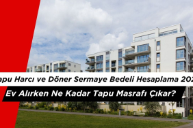Tapu Harcı ve Döner Sermaye Bedeli Hesaplama 2026: Ev Alırken Ne Kadar Tapu Masrafı Çıkar?