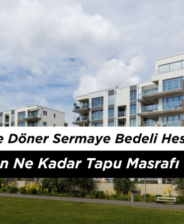 Tapu Harcı ve Döner Sermaye Bedeli Hesaplama 2026: Ev Alırken Ne Kadar Tapu Masrafı Çıkar?