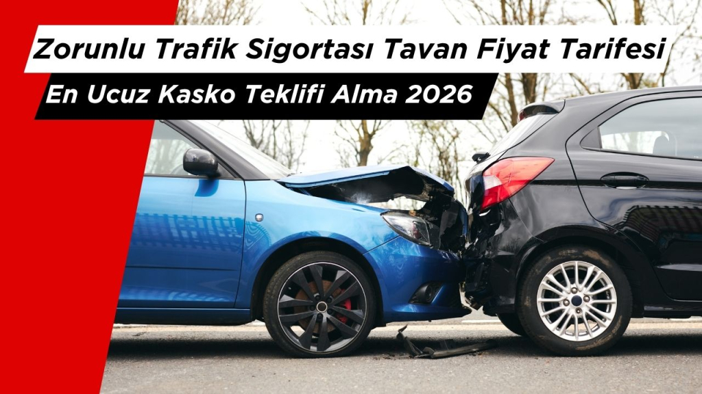 Zorunlu Trafik Sigortası Tavan Fiyat Tarifesi ve En Ucuz Kasko Teklifi Alma 2026