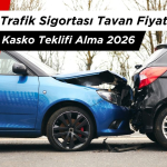 Zorunlu Trafik Sigortası Tavan Fiyat Tarifesi ve En Ucuz Kasko Teklifi Alma 2026