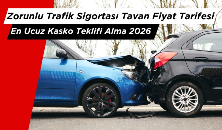 Zorunlu Trafik Sigortası Tavan Fiyat Tarifesi ve En Ucuz Kasko Teklifi Alma 2026