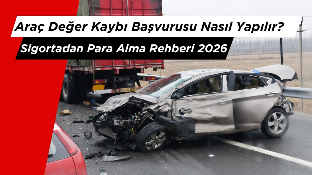 Araç Değer Kaybı Başvurusu Nasıl Yapılır? Sigortadan Para Alma Rehberi 2026