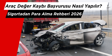Araç Değer Kaybı Başvurusu Nasıl Yapılır? Sigortadan Para Alma Rehberi 2026