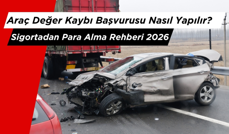 Araç Değer Kaybı Başvurusu Nasıl Yapılır? Sigortadan Para Alma Rehberi 2026