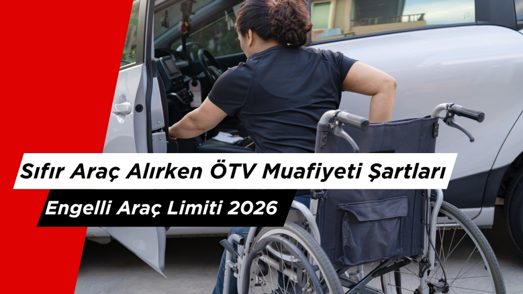 Sıfır Araç Alırken ÖTV Muafiyeti Şartları ve Engelli Araç Limiti 2026