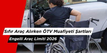 Sıfır Araç Alırken ÖTV Muafiyeti Şartları ve Engelli Araç Limiti 2026