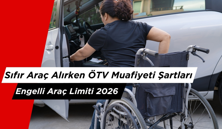 Sıfır Araç Alırken ÖTV Muafiyeti Şartları ve Engelli Araç Limiti 2026
