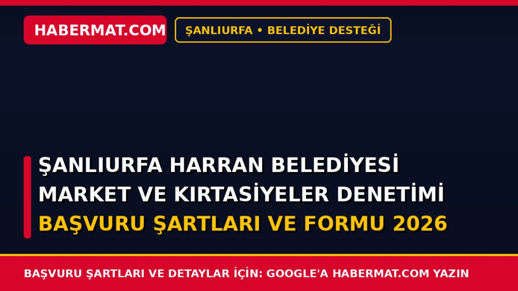 Şanlıurfa Harran Belediyesi Market ve Kırtasiyeler Denetimi Başvuru Şartları ve Formu 2026