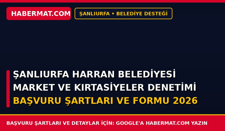 Şanlıurfa Harran Belediyesi Market ve Kırtasiyeler Denetimi Başvuru Şartları ve Formu 2026
