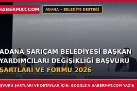 Adana Sarıçam Belediyesi Başkan Yardımcıları Değişikliği Başvuru Şartları ve Formu 2026