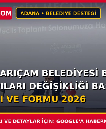 Adana Sarıçam Belediyesi Başkan Yardımcıları Değişikliği Başvuru Şartları ve Formu 2026