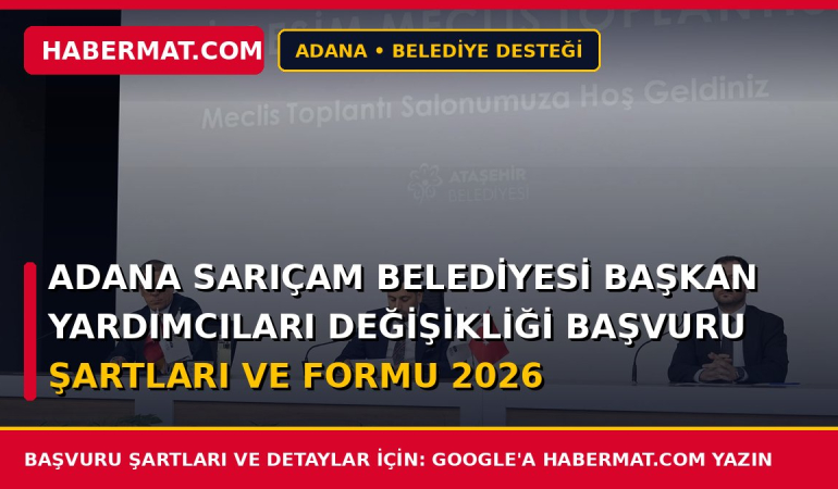 Adana Sarıçam Belediyesi Başkan Yardımcıları Değişikliği Başvuru Şartları ve Formu 2026