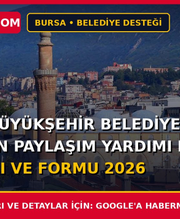 Bursa Büyükşehir Belediyesi Ramazan Paylaşım Yardımı Başvuru Şartları ve Formu 2026