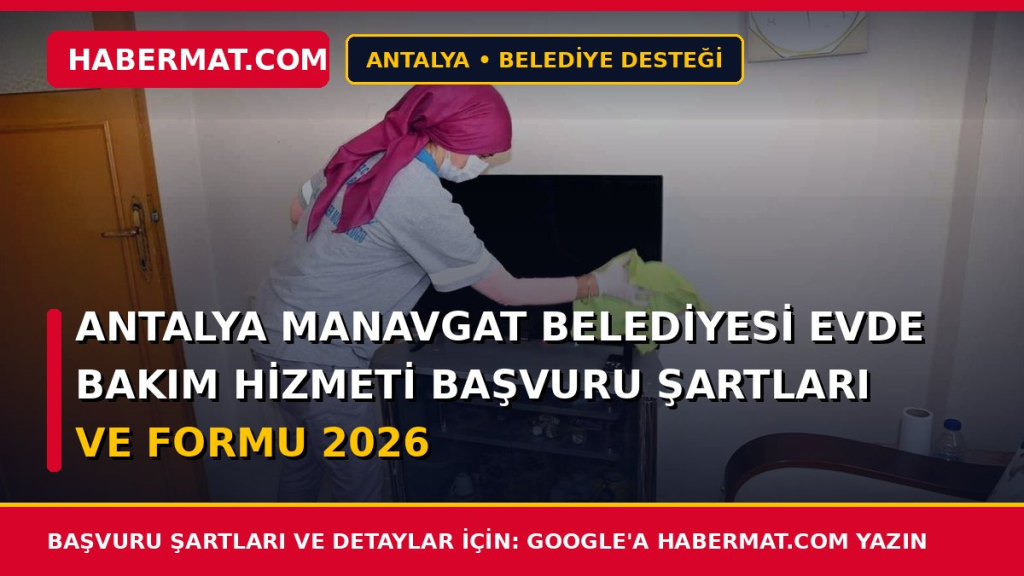 Antalya Manavgat Belediyesi Evde Bakım Hizmeti Başvuru Şartları ve Formu 2026