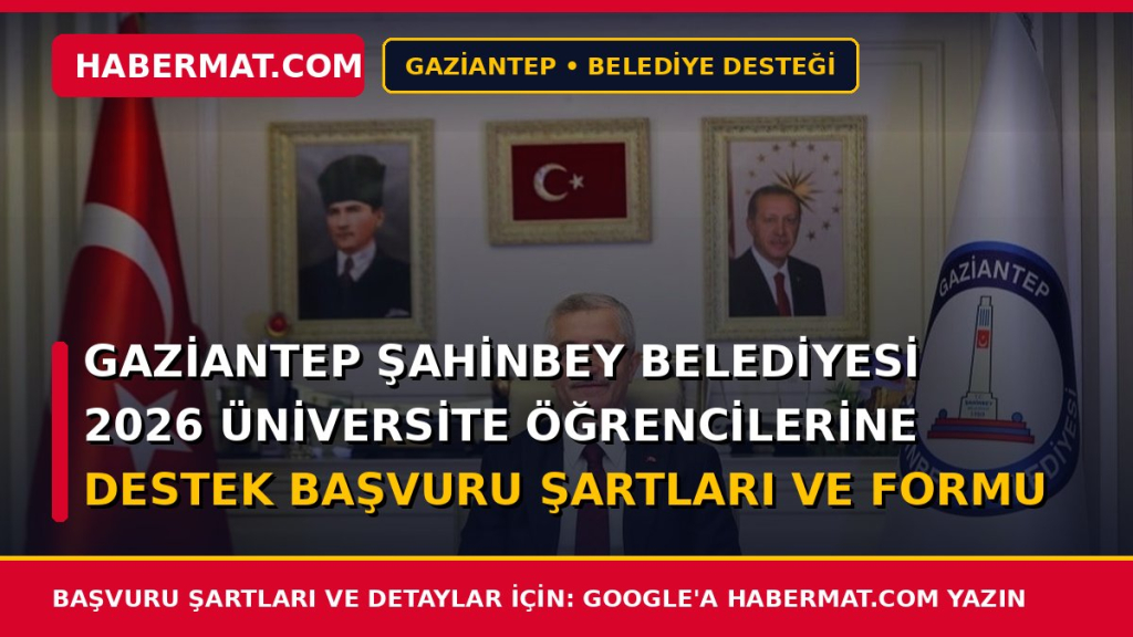 Gaziantep Şahinbey Belediyesi 2026 Üniversite Öğrencilerine Destek Başvuru Şartları ve Formu 2026