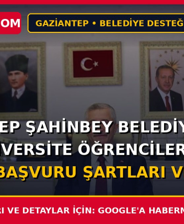 Gaziantep Şahinbey Belediyesi 2026 Üniversite Öğrencilerine Destek Başvuru Şartları ve Formu 2026