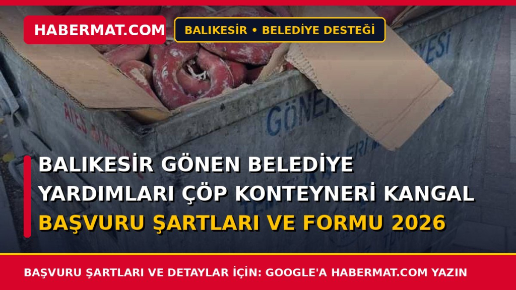 Balıkesir Gönen Belediye Yardımları Çöp Konteyneri Kangal Başvuru Şartları ve Formu 2026