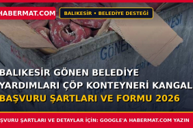 Balıkesir Gönen Belediye Yardımları Çöp Konteyneri Kangal Başvuru Şartları ve Formu 2026