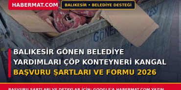 Balıkesir Gönen Belediye Yardımları Çöp Konteyneri Kangal Başvuru Şartları ve Formu 2026