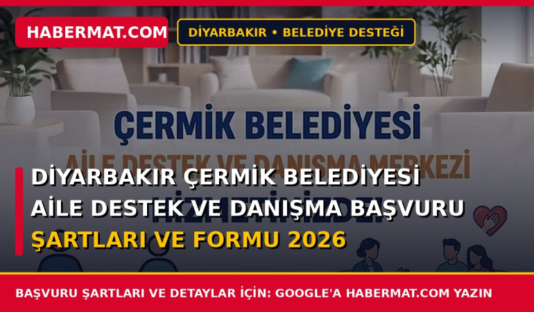 Diyarbakır Çermik Belediyesi Aile Destek ve Danışma Başvuru Şartları ve Formu 2026