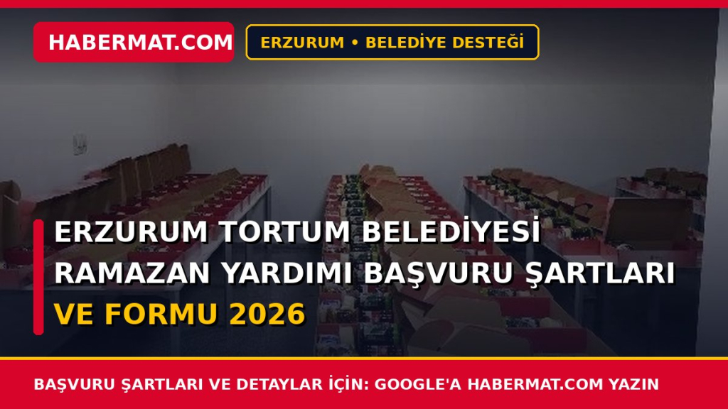 Erzurum Tortum Belediyesi Ramazan Yardımı Başvuru Şartları ve Formu 2026