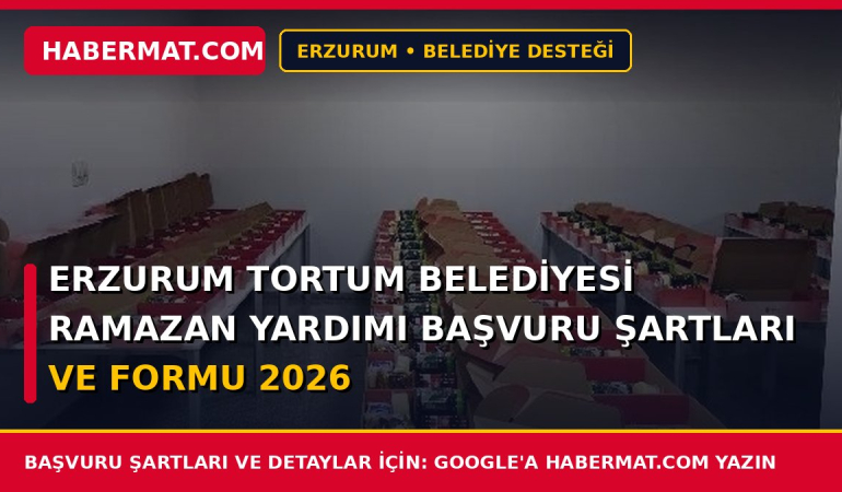 Erzurum Tortum Belediyesi Ramazan Yardımı Başvuru Şartları ve Formu 2026