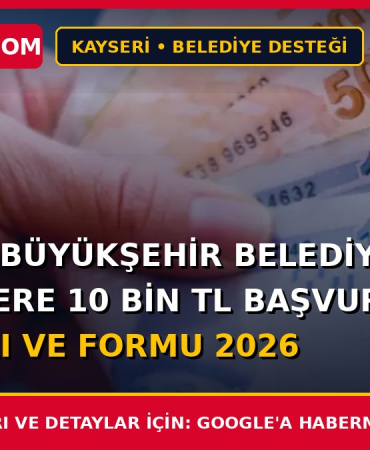 Kayseri Büyükşehir Belediyesi Emeklilere 10 Bin TL Başvuru Şartları ve Formu 2026