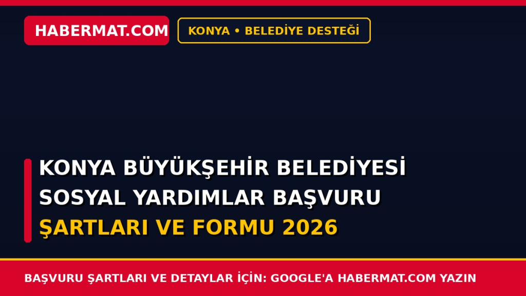 Konya Büyükşehir Belediyesi Sosyal Yardımlar Başvuru Şartları ve Formu 2026