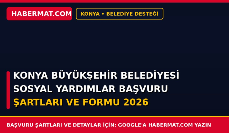 Konya Büyükşehir Belediyesi Sosyal Yardımlar Başvuru Şartları ve Formu 2026