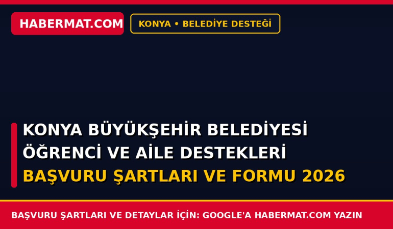 Konya Büyükşehir Belediyesi Öğrenci ve Aile Destekleri Başvuru Şartları ve Formu 2026