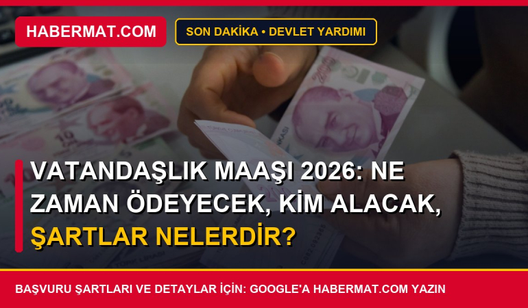 Vatandaşlık Maaşı 2026: Ne Zaman Ödeyecek, Kim Alacak, Şartlar Nelerdir?