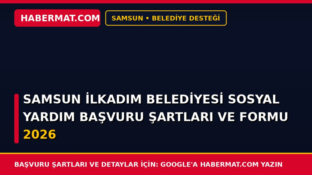 Samsun İlkadım Belediyesi Sosyal Yardım Başvuru Şartları ve Formu 2026
