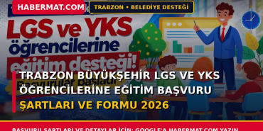 Trabzon Büyükşehir Lgs ve Yks Öğrencilerine Eğitim Başvuru Şartları ve Formu 2026