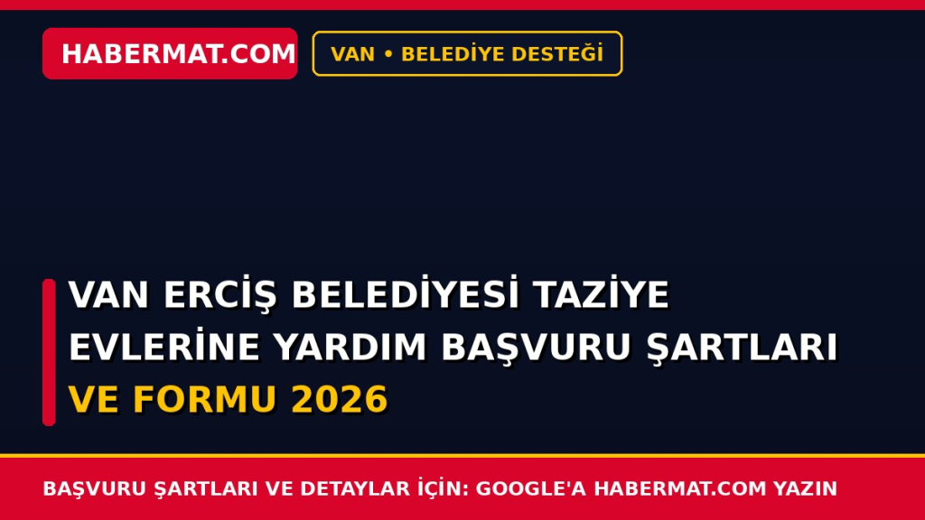 Van Erciş Belediyesi Taziye Evlerine Yardım Başvuru Şartları ve Formu 2026