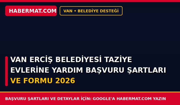 Van Erciş Belediyesi Taziye Evlerine Yardım Başvuru Şartları ve Formu 2026