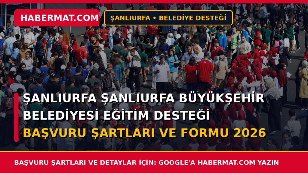 Şanlıurfa Şanlıurfa Büyükşehir Belediyesi Eğitim Desteği Başvuru Şartları ve Formu 2026