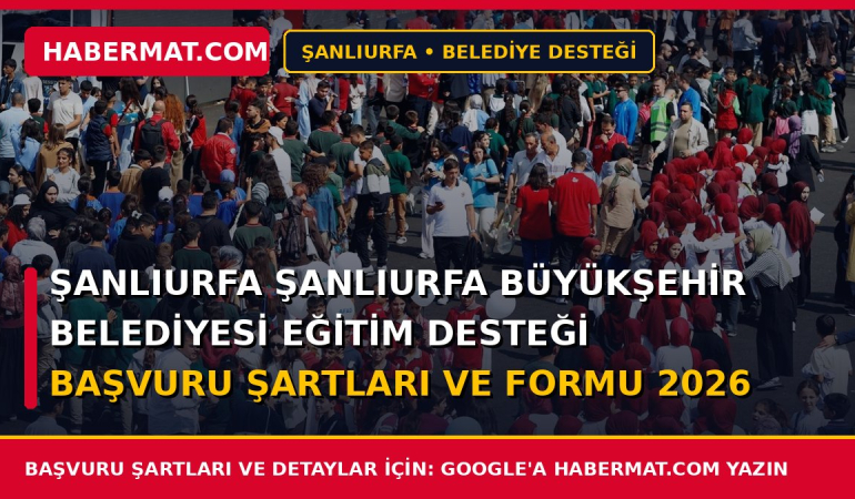 Şanlıurfa Şanlıurfa Büyükşehir Belediyesi Eğitim Desteği Başvuru Şartları ve Formu 2026