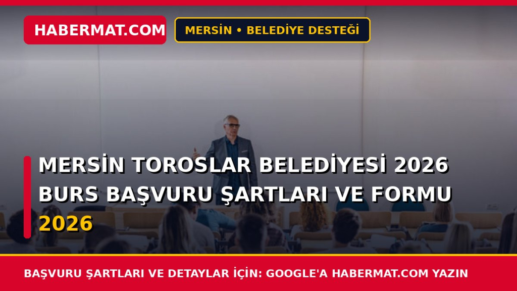 Mersin Toroslar Belediyesi 2026 Burs Başvuru Şartları ve Formu 2026