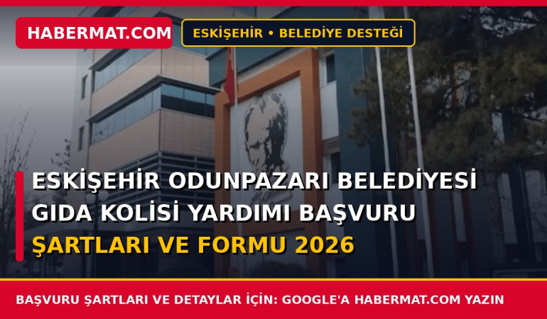Eskişehir Odunpazarı Belediyesi Gıda Kolisi Yardımı Başvuru Şartları ve Formu 2026
