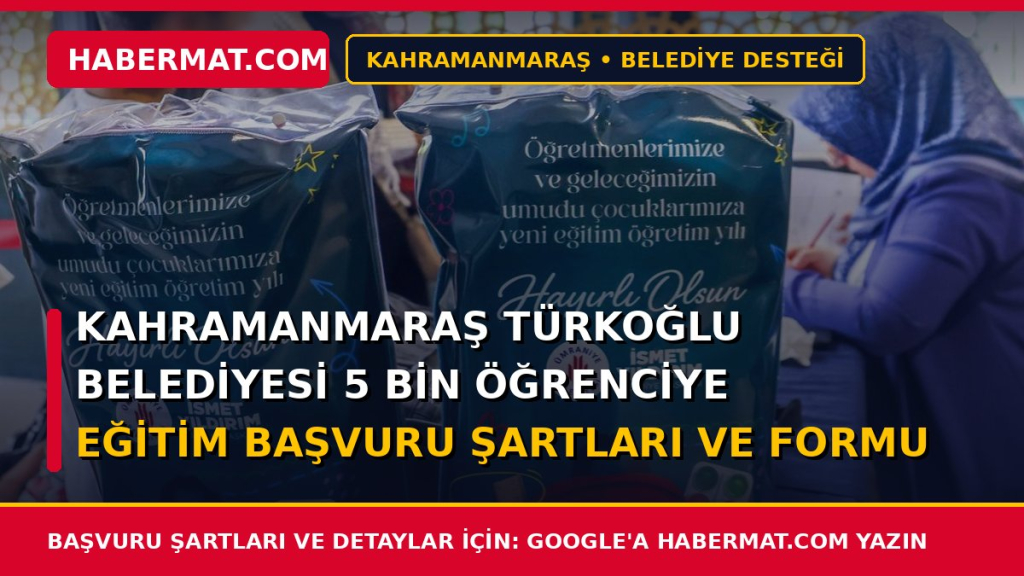 Kahramanmaraş Türkoğlu Belediyesi 5 Bin Öğrenciye Eğitim Başvuru Şartları ve Formu 2026
