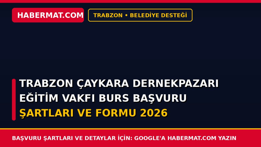 Trabzon Çaykara Dernekpazarı Eğitim Vakfı Burs Başvuru Şartları ve Formu 2026