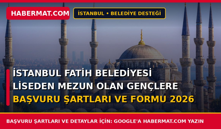 İstanbul Fatih Belediyesi Liseden Mezun Olan Gençlere Başvuru Şartları ve Formu 2026