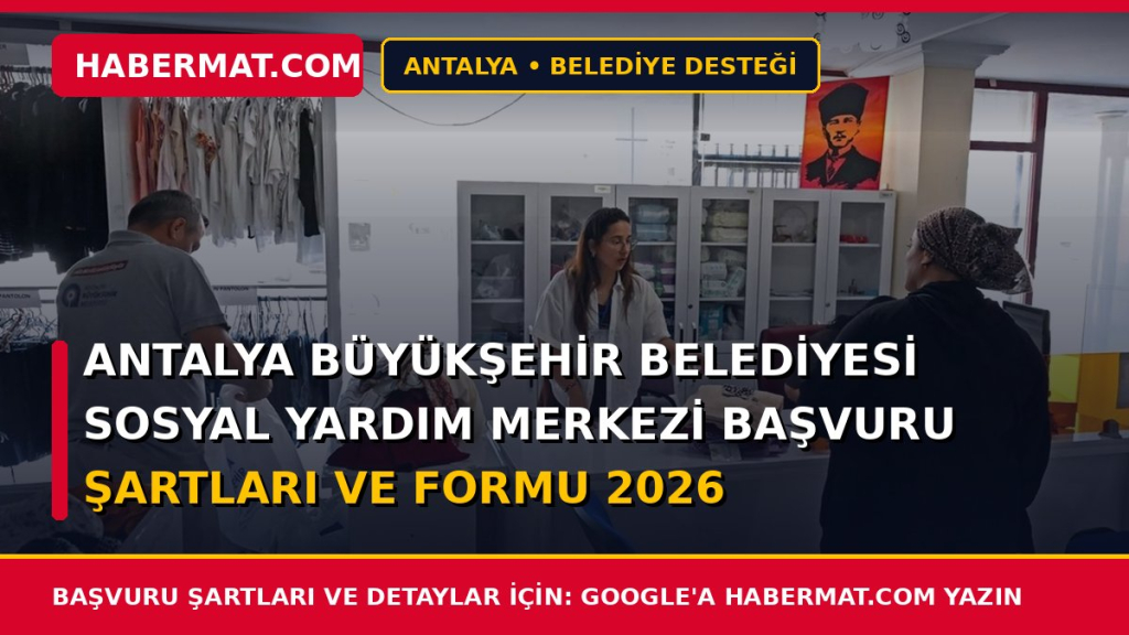 Antalya Büyükşehir Belediyesi Sosyal Yardım Merkezi Başvuru Şartları ve Formu 2026