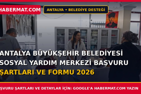 Antalya Büyükşehir Belediyesi Sosyal Yardım Merkezi Başvuru Şartları ve Formu 2026