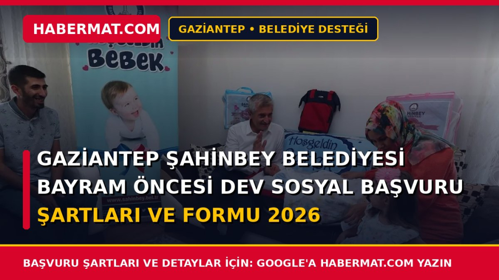 Gaziantep Şahinbey Belediyesi Bayram Öncesi Dev Sosyal Başvuru Şartları ve Formu 2026