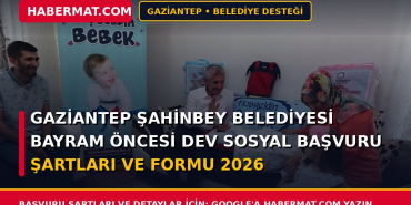 Gaziantep Şahinbey Belediyesi Bayram Öncesi Dev Sosyal Başvuru Şartları ve Formu 2026